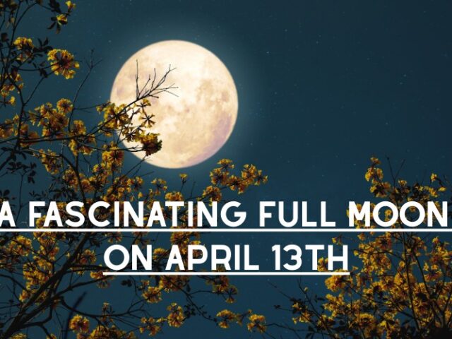 A Fascinating Full Moon on April 13th